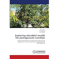 Exploring microbial wealth for pomegranate nutrition: Effect of different microbial inoculants on soil properties, nutrient acquisition and growth of pomegranate Exploring microbial wealth for pomegranate nutrition: Effect of different microbial inoculants on soil properties, nutrient acquisition and growth of pomegranate Paperback
