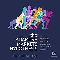 The Adaptive Markets Hypothesis: An Evolutionary Approach to Understanding Financial System Dynamics (Clarendon Lectures in Finance Series) The Adaptive Markets Hypothesis: An Evolutionary Approach to Understanding Financial System Dynamics (Clarendon Lectures in Finance Series) Hardcover Kindle Audible Audiobook Audio CD