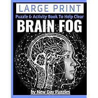 LARGE PRINT PUZZLE AND ACTIVITY BOOK TO HELP CLEAR BRAIN FOG: IMPROVE MEMORY, REGAIN FOCUS, HELP DECISION MAKING, RESTORE CONFIDENCE, EASY/MEDIUM LEVEL LARGE PRINT PUZZLE AND ACTIVITY BOOK TO HELP CLEAR BRAIN FOG: IMPROVE MEMORY, REGAIN FOCUS, HELP DECISION MAKING, RESTORE CONFIDENCE, EASY/MEDIUM LEVEL Paperback