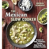 The Mexican Slow Cooker: Recipes for Mole, Enchiladas, Carnitas, Chile Verde Pork, and More Favorites [A Cookbook] The Mexican Slow Cooker: Recipes for Mole, Enchiladas, Carnitas, Chile Verde Pork, and More Favorites [A Cookbook] Paperback Kindle Hardcover
