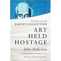 Art Held Hostage: The Battle over the Barnes Collection Art Held Hostage: The Battle over the Barnes Collection Paperback Kindle Hardcover