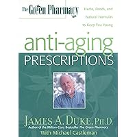 The Green Pharmacy Anti-Aging Prescriptions: Herbs, Foods, and Natural Formulas to Keep You Young The Green Pharmacy Anti-Aging Prescriptions: Herbs, Foods, and Natural Formulas to Keep You Young Hardcover Paperback