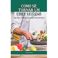 Como se tornar um chef vegano: Dicas e truques para iniciantes (Culinária Livro 6) (Portuguese Edition) Como se tornar um chef vegano: Dicas e truques para iniciantes (Culinária Livro 6) (Portuguese Edition) Kindle