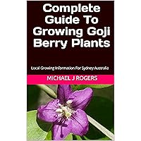 Complete Guide To Growing Goji Berry Plants : Local Growing Information For Sydney Australia, Temperature range is amazing, - 23 to 37.8°C -9.4 to 100°F, Grow Your Own Goji Berries. Complete Guide To Growing Goji Berry Plants : Local Growing Information For Sydney Australia, Temperature range is amazing, - 23 to 37.8°C -9.4 to 100°F, Grow Your Own Goji Berries. Kindle Paperback