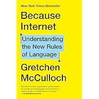 Because Internet: Understanding the New Rules of Language Because Internet: Understanding the New Rules of Language Paperback Audible Audiobook Kindle Library Binding Mass Market Paperback