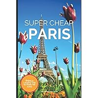 Super Cheap Paris Travel Guide 2021: How to Enjoy a $1,000 Trip to Paris for $200