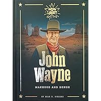 John Wayne: Manhood and Honor (Heroes of Liberty) John Wayne: Manhood and Honor (Heroes of Liberty) Hardcover Paperback