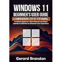 Windows 11 Beginner's User Guide : A Comprehensive Step-By-Step Manual to Master Windows 11 New Features and Latest Updates in 2024 for an Enhanced User Experience Windows 11 Beginner's User Guide : A Comprehensive Step-By-Step Manual to Master Windows 11 New Features and Latest Updates in 2024 for an Enhanced User Experience Kindle Hardcover Paperback