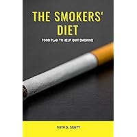 THE SMOKERS' DIET: Food Plan to Help Quit Smoking THE SMOKERS' DIET: Food Plan to Help Quit Smoking Kindle Paperback