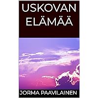 USKOVAN ELÄMÄÄ (Finnish Edition) USKOVAN ELÄMÄÄ (Finnish Edition) Kindle Hardcover Paperback