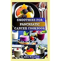 SMOOTHIES FOR PANCREATIC CANCER COOKBOOK: Nourishing Recipes to Support Pancreatic Cancer Patients and Promote Overall Wellness with Healthy Smoothies SMOOTHIES FOR PANCREATIC CANCER COOKBOOK: Nourishing Recipes to Support Pancreatic Cancer Patients and Promote Overall Wellness with Healthy Smoothies Paperback Kindle Hardcover