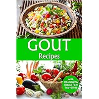 Gout Recipes: Anti - Inflammatory Natural Food Ingredients Gout Recipes: Anti - Inflammatory Natural Food Ingredients Paperback Kindle