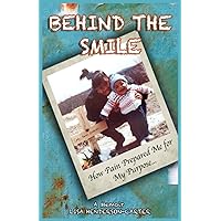 BEHIND THE SMILE: How Pain Prepared Me For My Purpose BEHIND THE SMILE: How Pain Prepared Me For My Purpose Paperback Kindle