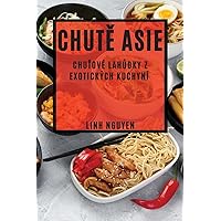 Chutě Asie: Chuťové lahůdky z exotických kuchyní (Czech Edition)