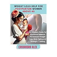 Weight loss Help for Postpartum Women above 40: An Ultimate Guide for Hormonal Balance, Permanent Weight loss, Slow Aging and Strength Training Weight loss Help for Postpartum Women above 40: An Ultimate Guide for Hormonal Balance, Permanent Weight loss, Slow Aging and Strength Training Kindle Paperback
