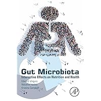Gut Microbiota: Interactive Effects on Nutrition and Health Gut Microbiota: Interactive Effects on Nutrition and Health Paperback Kindle