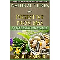 Natural Cures for Digestive Problems: Herbal Remedies and Natural Medicine to Cure Constipation, Acid Reflux, Bloating and Diarrhea (The Healthiest ... Holistic Remedies, Alternative Medicine) Natural Cures for Digestive Problems: Herbal Remedies and Natural Medicine to Cure Constipation, Acid Reflux, Bloating and Diarrhea (The Healthiest ... Holistic Remedies, Alternative Medicine) Paperback