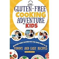 Gluten-Free Cookbook For Kids Ages 8-12: Gluten-Free Cooking Adventure For KIDS _ Yummy And Easy Recipes Gluten-Free Cookbook For Kids Ages 8-12: Gluten-Free Cooking Adventure For KIDS _ Yummy And Easy Recipes Paperback Hardcover