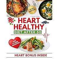 Heart Healthy Diet After 50: Discover Culinary Delights and Strategies for a Healthy Heart and Vibrant Lifestyle - Your Complete Guide with Special Bonuses Heart Healthy Diet After 50: Discover Culinary Delights and Strategies for a Healthy Heart and Vibrant Lifestyle - Your Complete Guide with Special Bonuses Paperback Kindle