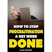 How To Stop Procrastination & Get More Done