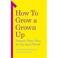 How to Grow a Grown Up: Prepare your teen for the real world How to Grow a Grown Up: Prepare your teen for the real world Kindle Audible Audiobook Paperback
