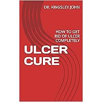 ULCER CURE: HOW TO GET RID OF ULCER COMPLETELY ULCER CURE: HOW TO GET RID OF ULCER COMPLETELY Kindle