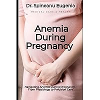 Navigating Anemia During Pregnancy - From Physiology to Precision Care (Medical care and health)