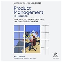 Product Management in Practice (2nd Edition): A Practical, Tactical Guide for Your First Day and Every Day After Product Management in Practice (2nd Edition): A Practical, Tactical Guide for Your First Day and Every Day After Audible Audiobook Paperback Kindle Audio CD