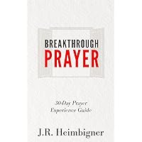 Breakthrough Prayer: 30-Day Prayer Experience Guide Breakthrough Prayer: 30-Day Prayer Experience Guide Kindle