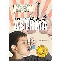 A Kid's Guide to Asthma (Understanding Disease and Wellness: Kids? Guides to Why People Get Sick and How They Can Stay Well) A Kid's Guide to Asthma (Understanding Disease and Wellness: Kids? Guides to Why People Get Sick and How They Can Stay Well) Paperback