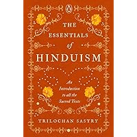 The Essentials of Hinduism: An Introduction to All the Sacred Texts The Essentials of Hinduism: An Introduction to All the Sacred Texts Hardcover Kindle