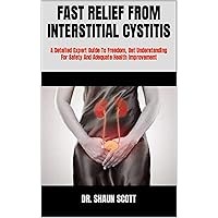 FAST RELIEF FROM INTERSTITIAL CYSTITIS : A Detailed Expert Guide To Freedom, Get Understanding For Safety And Adequate Health Improvement FAST RELIEF FROM INTERSTITIAL CYSTITIS : A Detailed Expert Guide To Freedom, Get Understanding For Safety And Adequate Health Improvement Kindle Paperback