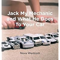 Jack My Mechanic and What He Does To Your Car Jack My Mechanic and What He Does To Your Car Hardcover Kindle