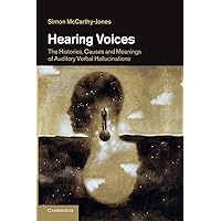 Hearing Voices: The Histories, Causes and Meanings of Auditory Verbal Hallucinations Hearing Voices: The Histories, Causes and Meanings of Auditory Verbal Hallucinations Paperback Kindle Hardcover