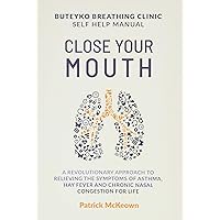 Close Your Mouth: Buteyko Clinic Handbook for Perfect Health Close Your Mouth: Buteyko Clinic Handbook for Perfect Health Paperback Audible Audiobook Kindle