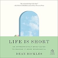 Life Is Short: An Appropriately Brief Guide to Making It More Meaningful Life Is Short: An Appropriately Brief Guide to Making It More Meaningful Audible Audiobook Hardcover Kindle Paperback Audio CD