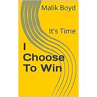 I Choose To Win: It's Time