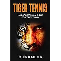 Tiger Tennis: Man of Mastery and the Competitive Mind