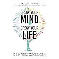 Grow Your Mind, Grow Your Life: 7 Simple Strategies to Increase Focus, Heal Your Pain, and Unlock Your Best Life Grow Your Mind, Grow Your Life: 7 Simple Strategies to Increase Focus, Heal Your Pain, and Unlock Your Best Life Kindle Paperback
