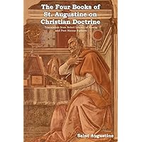 The Four Books of St. Augustine on Christian Doctrine The Four Books of St. Augustine on Christian Doctrine Paperback Kindle Hardcover