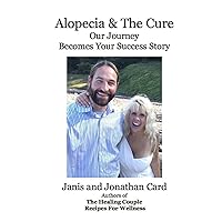 Alopecia and the cure: Our journey becomes your success story Alopecia and the cure: Our journey becomes your success story Paperback