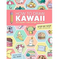 How to Draw Kawaii: 101 Super Cute Things to Draw with Fun and Easy Step-by-Step Lessons (Kawaii World)