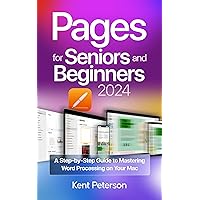 Pages for Seniors and Beginners 2024: A Step-by-Step Guide to Mastering Word Processing on your Mac Pages for Seniors and Beginners 2024: A Step-by-Step Guide to Mastering Word Processing on your Mac Paperback Kindle Hardcover
