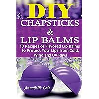 DIY Chapsticks and Lip Balms: 18 Recipes of Flavored Lip Balms to Protect your Lips from Cold, Wind and UV Rays: (Natural Skin Care, Organic Skin Care) DIY Chapsticks and Lip Balms: 18 Recipes of Flavored Lip Balms to Protect your Lips from Cold, Wind and UV Rays: (Natural Skin Care, Organic Skin Care) Paperback Kindle