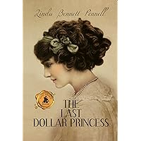 The Last Dollar Princess: A Young Heiress's Quest for Independence in Gilded Age America and George V's Coronation Year England (An American Heiress Book 1) The Last Dollar Princess: A Young Heiress's Quest for Independence in Gilded Age America and George V's Coronation Year England (An American Heiress Book 1) Kindle Paperback Audible Audiobook Hardcover