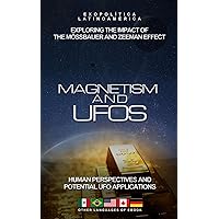 Magnetism and UFOs: Exploring the Impact of the Mössbauer and Zeeman Effect: Human Perspectives and Potential UFO Applications (Exopolitics the 