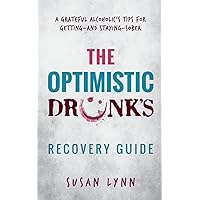The Optimistic Drunk's Recovery Guide: A Grateful Alcoholic’s Tips for Getting—and Staying—Sober The Optimistic Drunk's Recovery Guide: A Grateful Alcoholic’s Tips for Getting—and Staying—Sober Paperback