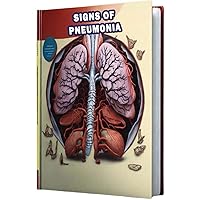 Signs of Pneumonia: Identify the signs of pneumonia, a lung infection causing symptoms like fever, cough, and difficulty breathing. Signs of Pneumonia: Identify the signs of pneumonia, a lung infection causing symptoms like fever, cough, and difficulty breathing. Paperback