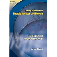 Looking Differently At Nearsightedness and Myopia: The Visual Process and the Myth of 20/20 Second Edition