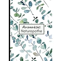 Anamnèses Naturopathe: Permet aux naturopathes de dresser le bilan santé, vitalité et alimentaire de leurs patients. (French Edition) Anamnèses Naturopathe: Permet aux naturopathes de dresser le bilan santé, vitalité et alimentaire de leurs patients. (French Edition) Paperback